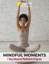Load image into Gallery viewer, Mindful Moments - 7 Day Advanced Meditation Program
